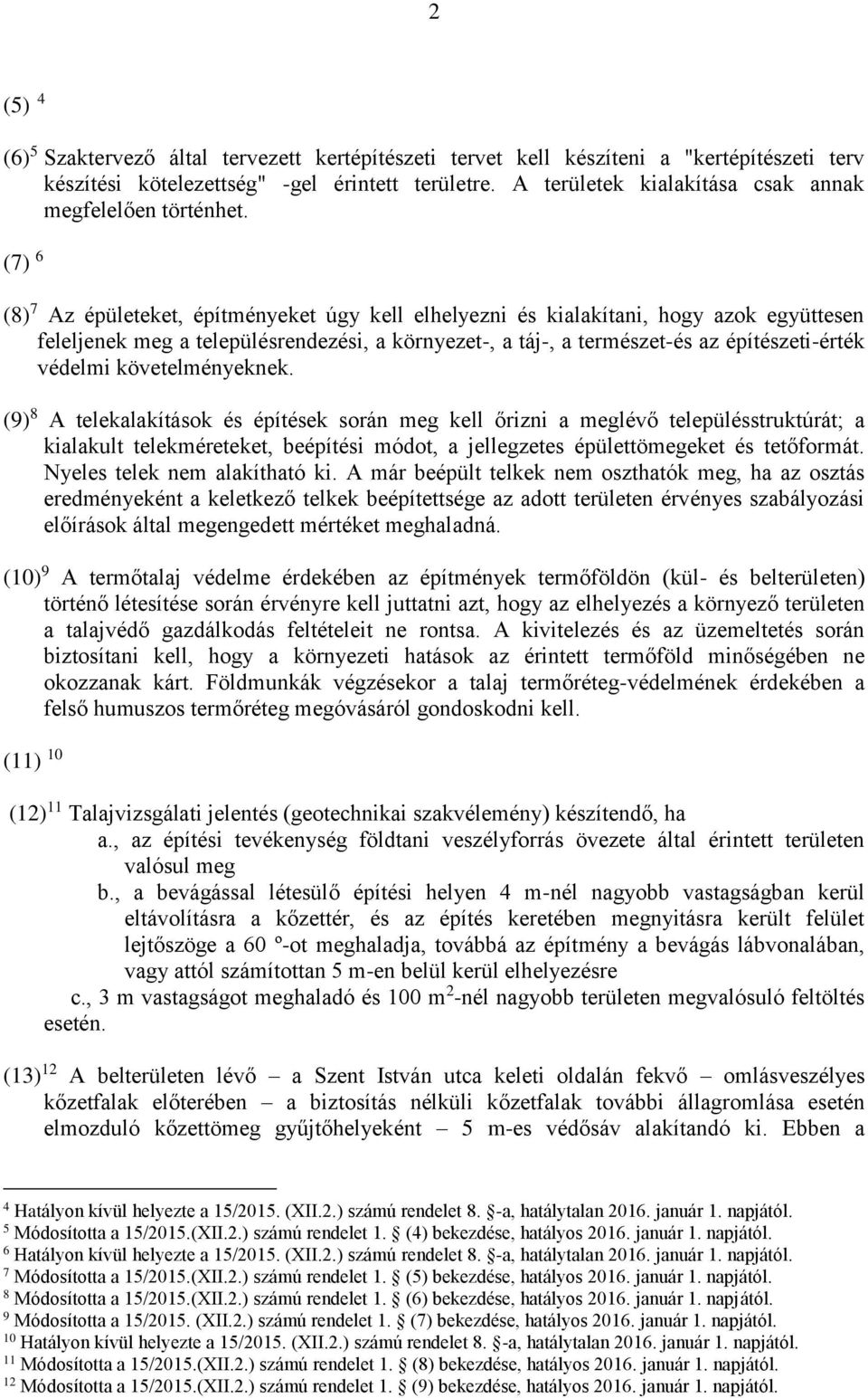 (7) 6 (8) 7 Az épületeket, építményeket úgy kell elhelyezni és kialakítani, hogy azok együttesen feleljenek meg a településrendezési, a környezet-, a táj-, a természet-és az építészeti-érték védelmi