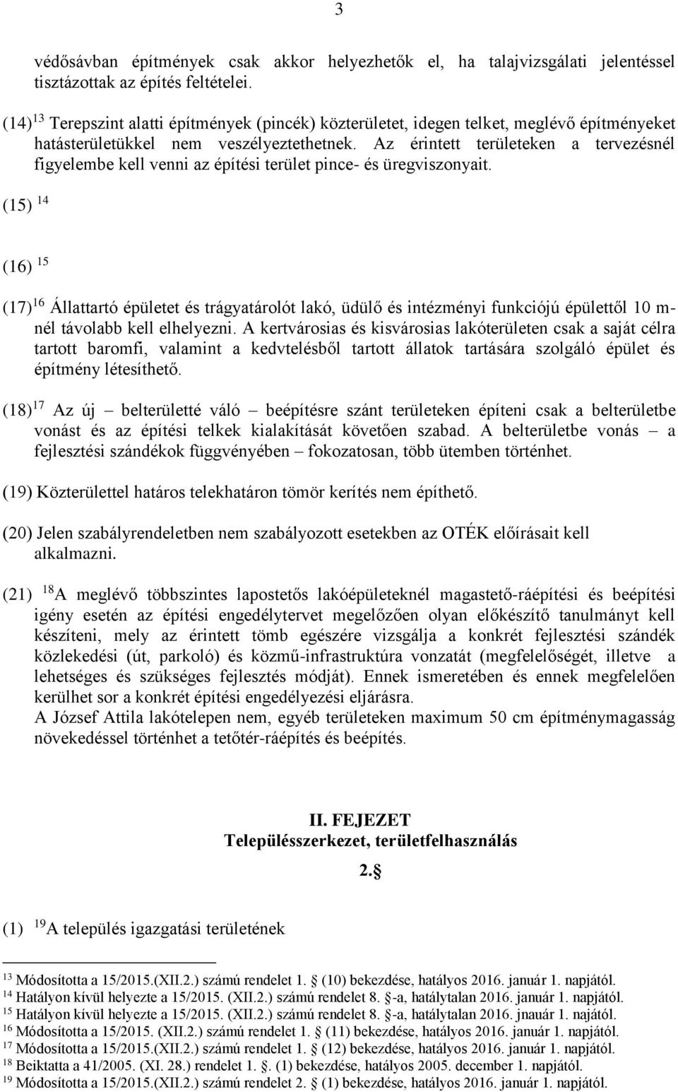 Az érintett területeken a tervezésnél figyelembe kell venni az építési terület pince- és üregviszonyait.