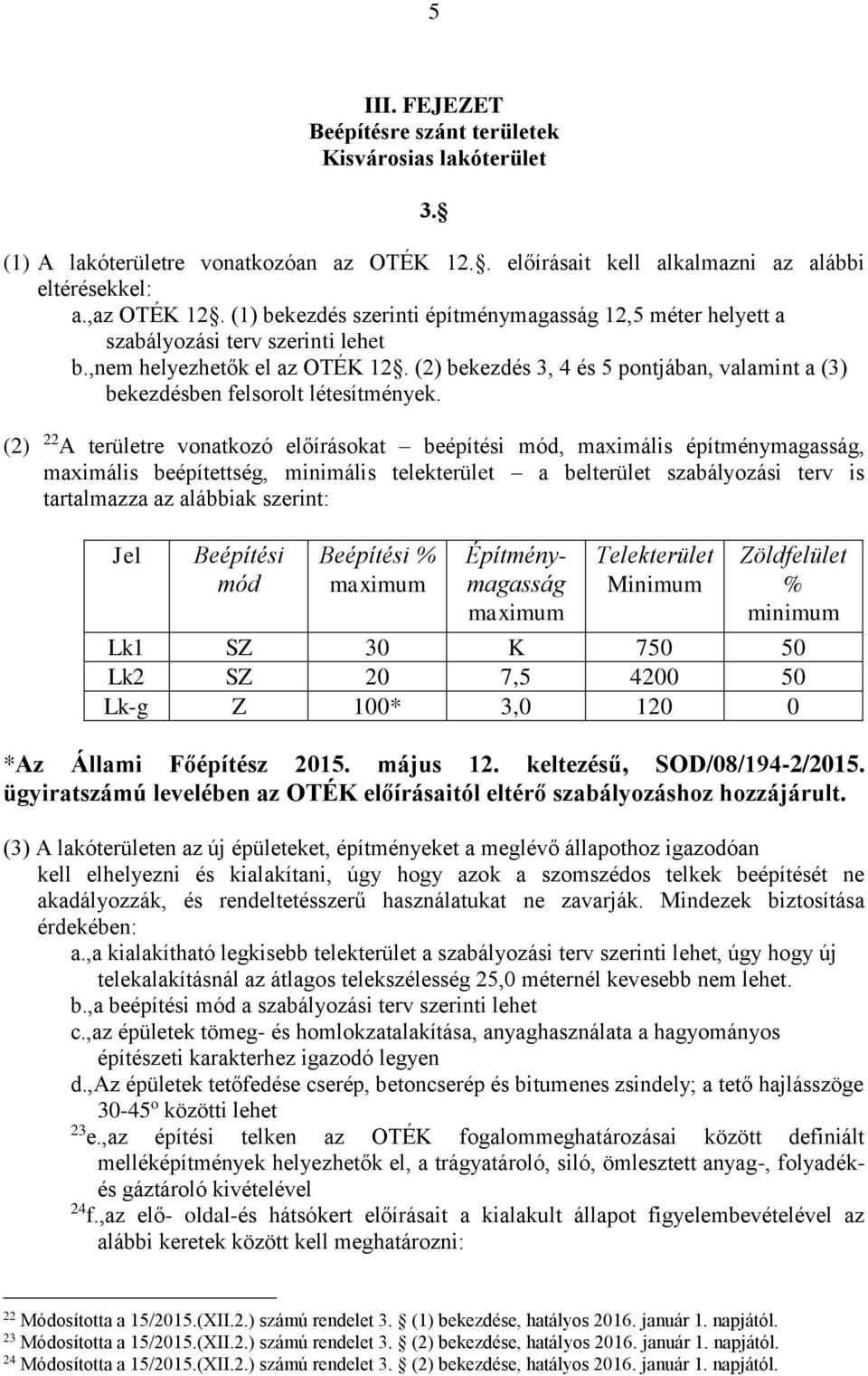 (2) bekezdés 3, 4 és 5 pontjában, valamint a (3) bekezdésben felsorolt létesítmények.