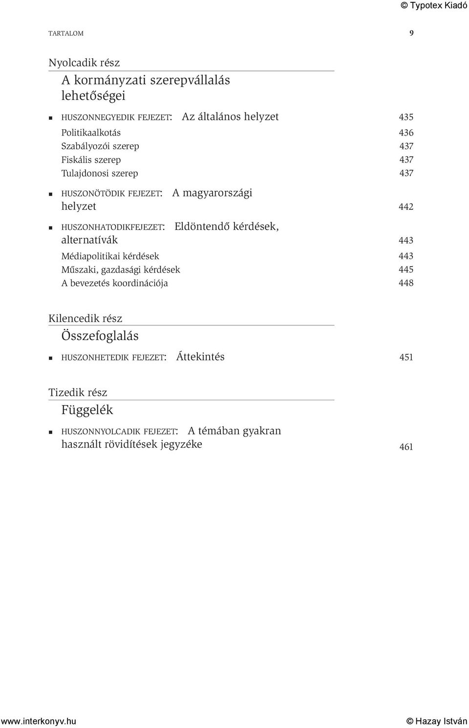 kérdések, alternatívák Médiapolitikai kérdések Műszaki, gazdasági kérdések A bevezetés koordinációja 435 436 442 443 443 445 448