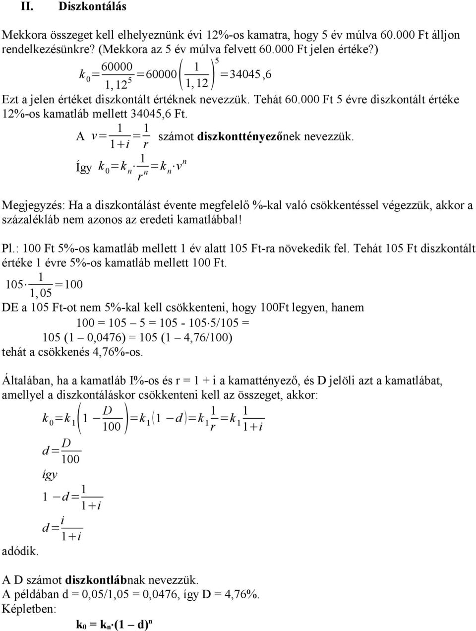 A v= 1 1 i = 1 r Így k 0 =k n 1 r n =k n vn számot diszkonttényezőnek nevezzük.