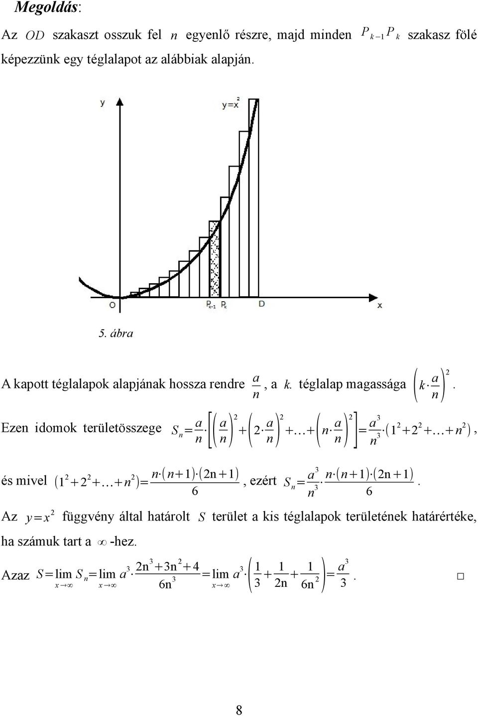 + a + + a 3 a 3 ( + + + ), 3 és mivel ( ++ + ) ( +) (+), ezét S a3 (+) (+) 6 6 Az yx függvéy által hatáolt S teület a