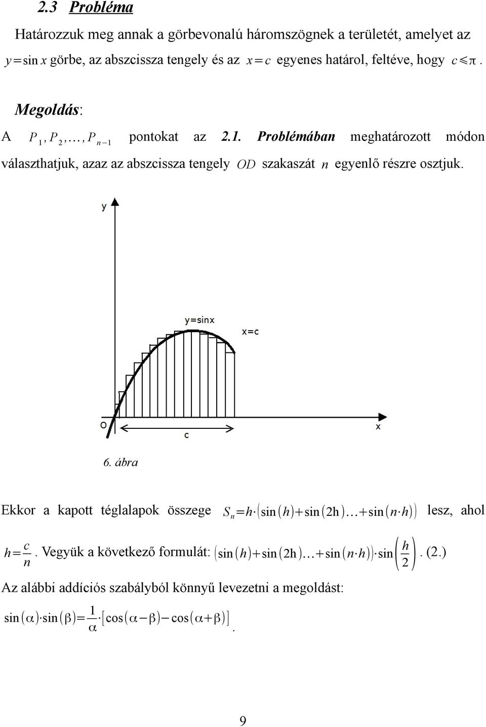 egyelő észe osztjuk 6 ába Ekko a kapott téglalapok összege S h ( si (h)+si (h ) +si ( h) ) lesz, ahol () h () h Vegyük a