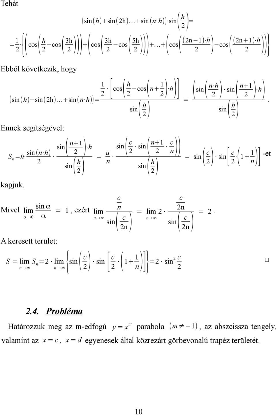 si si () () )) si si + -et ( ) [ ( )] kapjuk Mivel lim si α, ezét lim α α 0 si lim si A keesett teület: { [ ]} S lim S lim si si + si 4