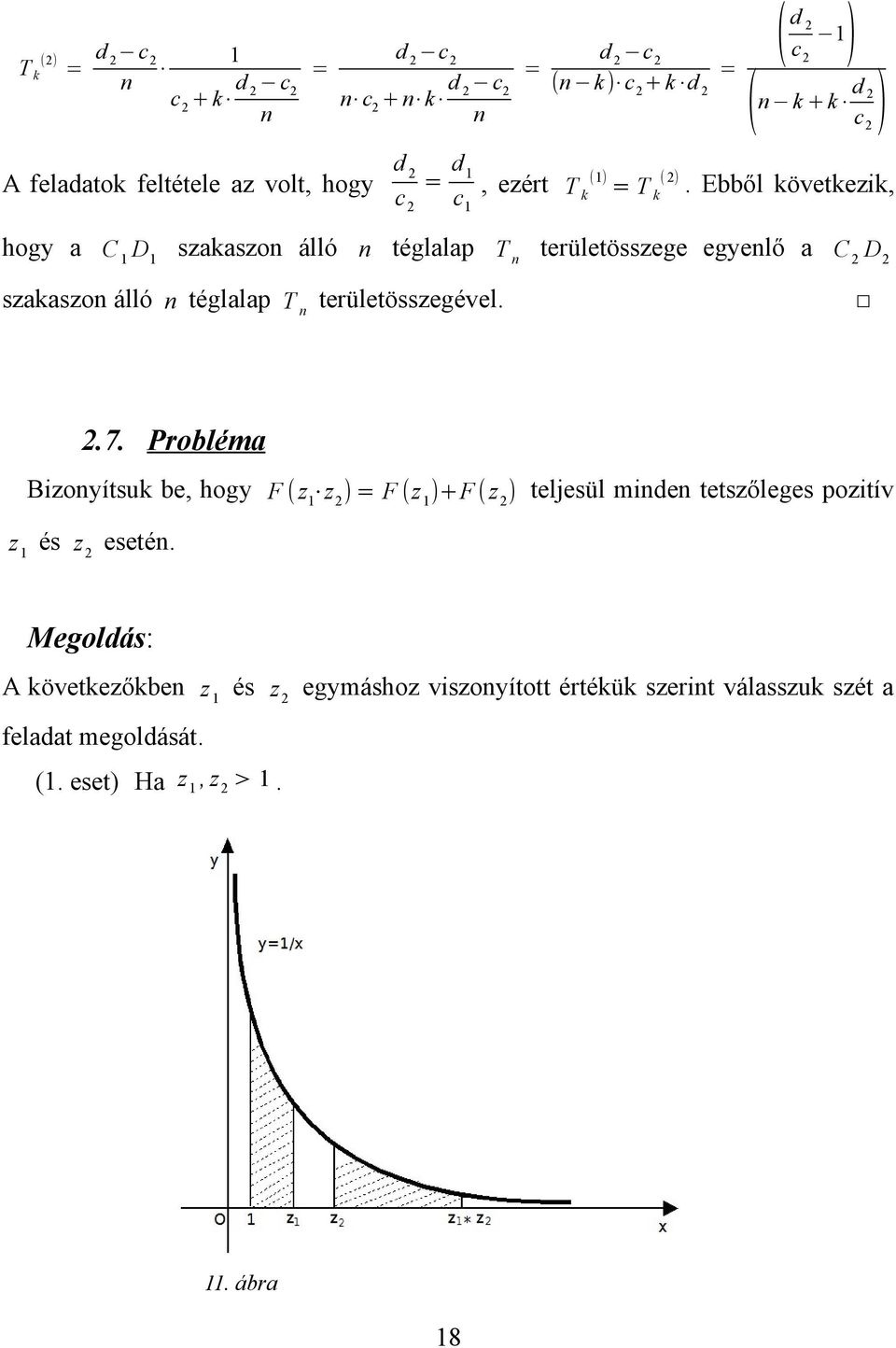 teületösszegével 7 Pobléma Bizoyítsuk be, hogy F ( z z ) F (z )+F ( z ) teljesül mide tetszőleges pozitív z és z