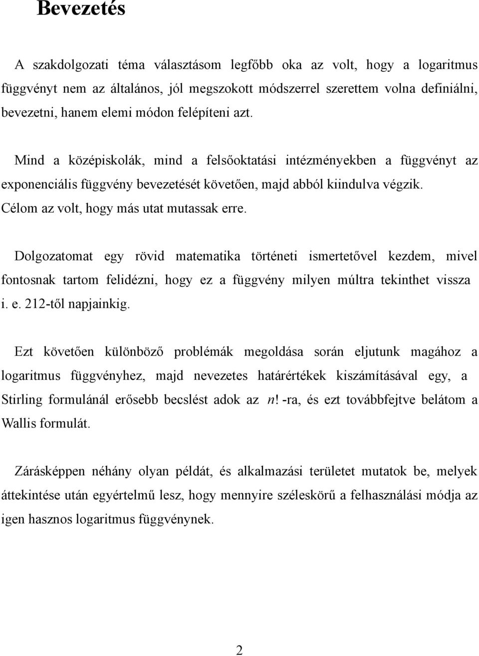 matematika tötéeti ismetetővel kezdem, mivel fotosak tatom felidézi, hogy ez a függvéy milye múlta tekithet vissza i e -től apjaikig Ezt követőe külöböző poblémák megoldása soá eljutuk magához a