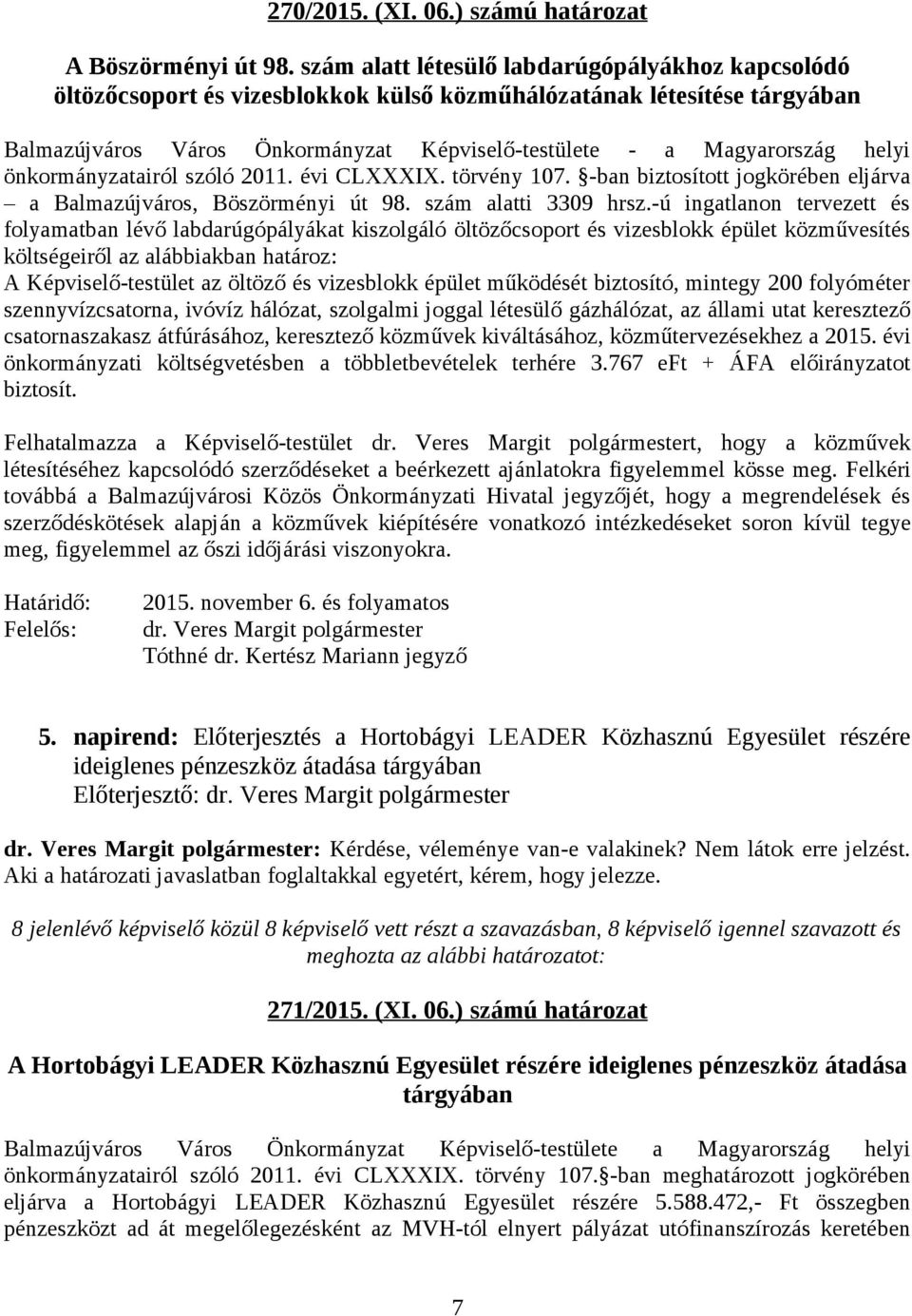 önkormányzatairól szóló 2011. évi CLXXXIX. törvény 107. -ban biztosított jogkörében eljárva a Balmazújváros, Böszörményi út 98. szám alatti 3309 hrsz.