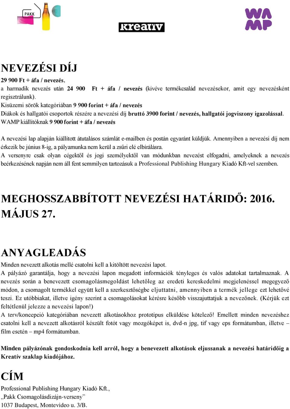 WAMP kiállítóknak 9 900 forint + áfa / nevezés A nevezési lap alapján kiállított átutalásos számlát e-mailben és postán egyaránt küldjük.