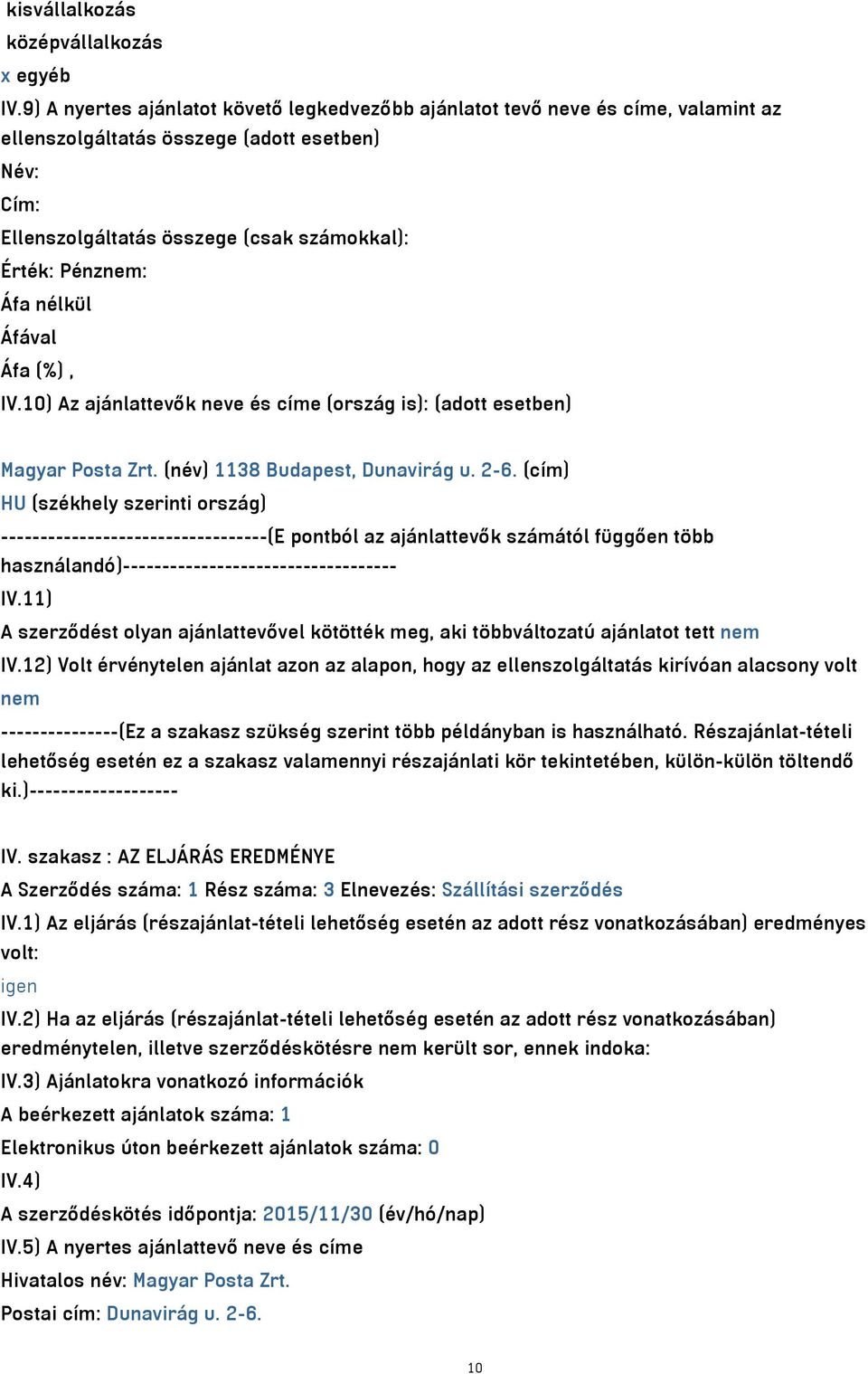 10) Az ajánlattevők neve és címe (ország is): (adott esetben) Magyar Posta Zrt. (név) 1138 Budapest, Dunavirág u. 2-6.