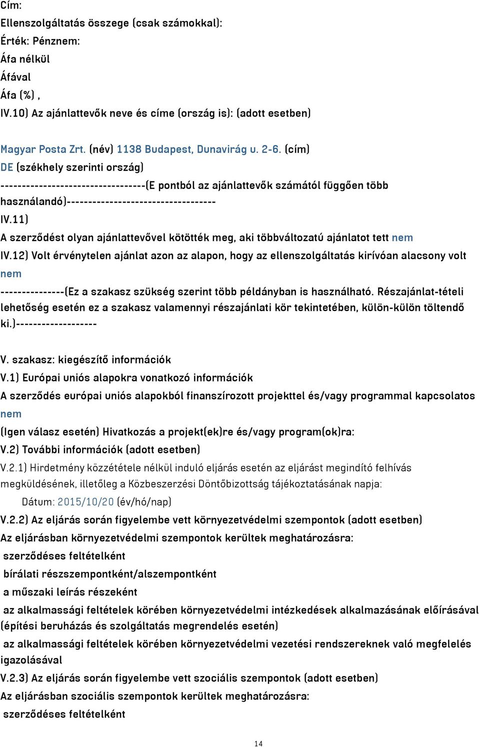 11) A szerződést olyan ajánlattevővel kötötték meg, aki többváltozatú ajánlatot tett nem IV.