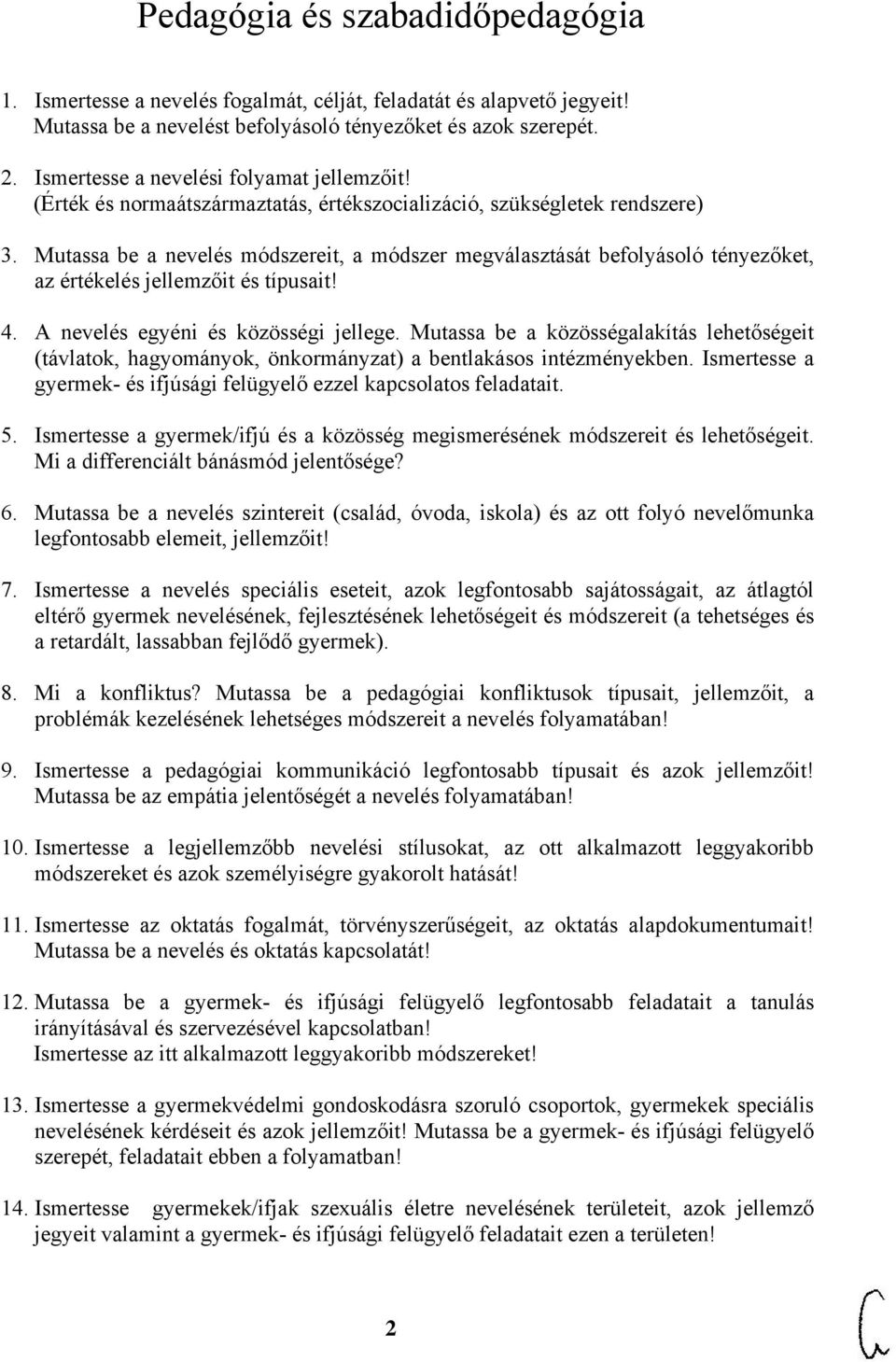 Mutassa be a nevelés módszereit, a módszer megválasztását befolyásoló tényezőket, az értékelés jellemzőit és típusait! 4. A nevelés egyéni és közösségi jellege.