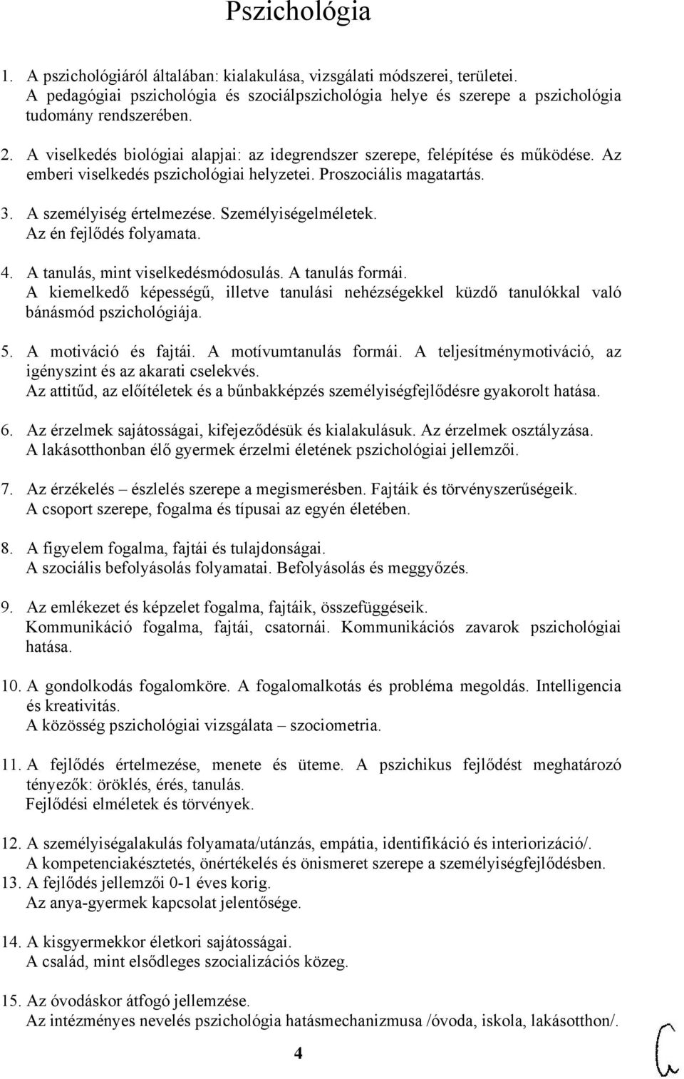 Személyiségelméletek. Az én fejlődés folyamata. 4. A tanulás, mint viselkedésmódosulás. A tanulás formái.