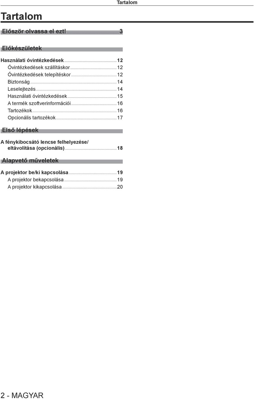14 Leselejtezés 14 Használati óvintézkedések 15 A termék szoftverinformációi 16 Tartozékok 16 Opcionális tartozékok 17