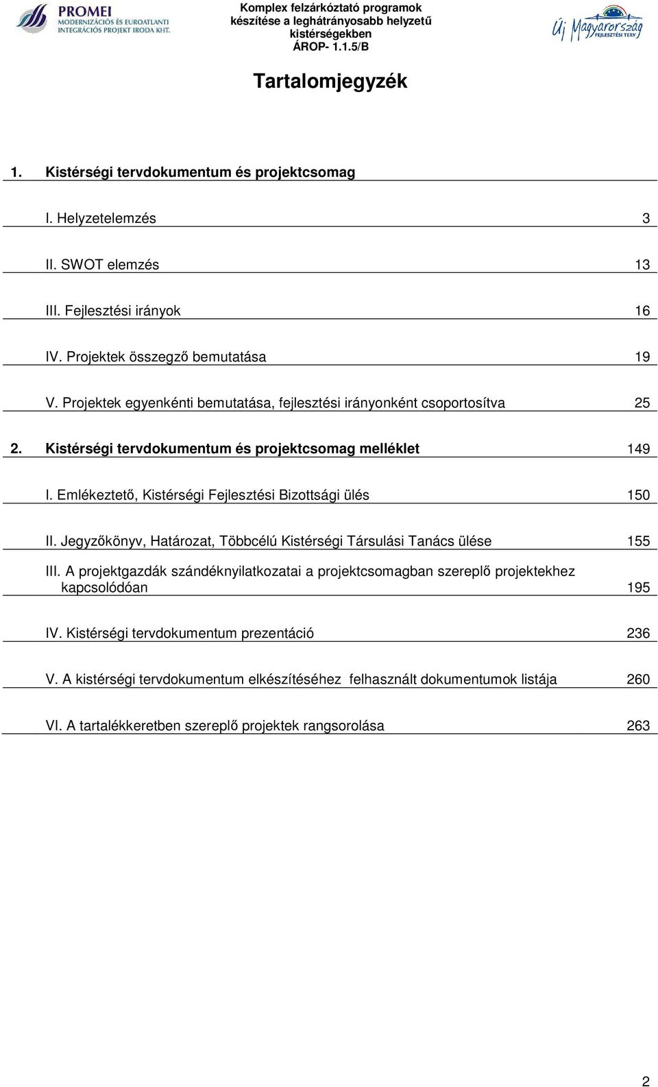 Emlékeztető, Kistérségi Fejlesztési Bizottsági ülés 150 II. Jegyzőkönyv, Határozat, Többcélú Kistérségi Társulási Tanács ülése 155 III.