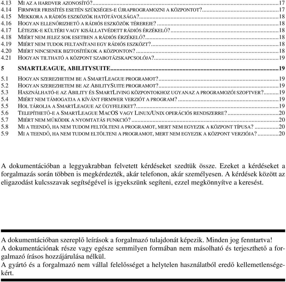 ... 18 4.20 MIÉRT NINCSENEK BIZTOSÍTÉKOK A KÖZPONTON?... 18 4.21 HOGYAN TILTHATÓ A KÖZPONT SZABOTÁZSKAPCSOLÓJA?... 19 5 SMARTLEAGUE, ABILITYSUITE... 19 5.1 HOGYAN SZEREZHETEM BE A SMARTLEAGUE PROGRAMOT?