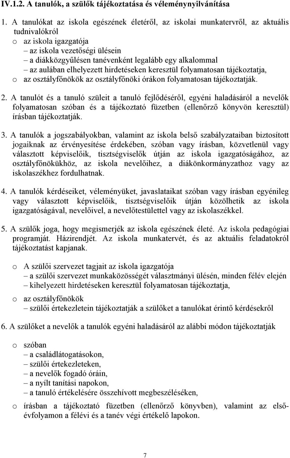 az aulában elhelyezett hirdetéseken keresztül folyamatosan tájékoztatja, o az osztályfőnökök az osztályfőnöki órákon folyamatosan tájékoztatják. 2.