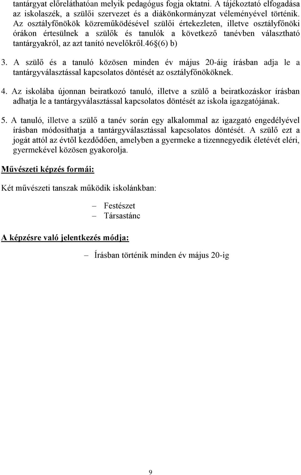 46 (6) b) 3. A szülő és a tanuló közösen minden év május 20-áig írásban adja le a tantárgyválasztással kapcsolatos döntését az osztályfőnököknek. 4.