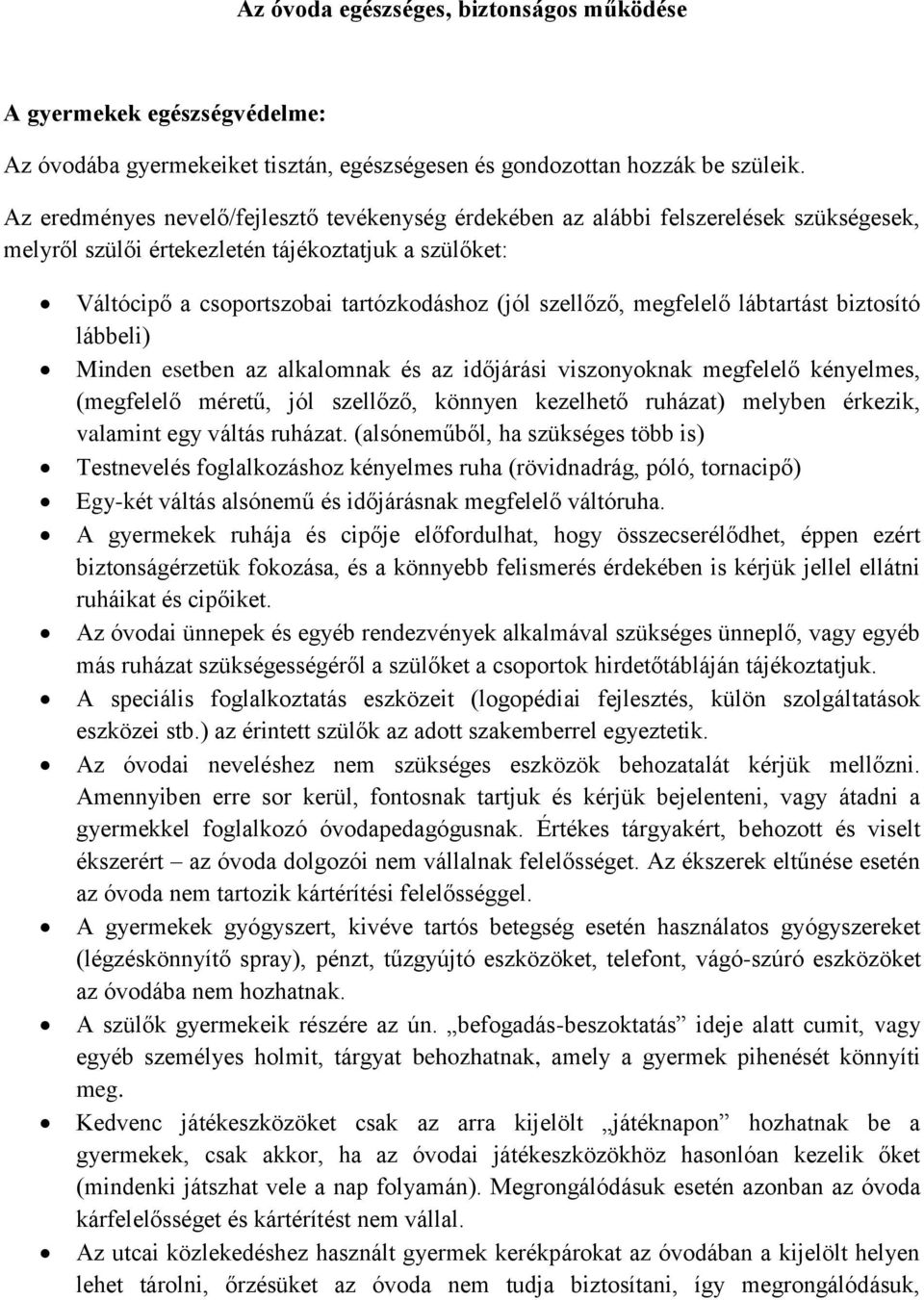 megfelelő lábtartást biztosító lábbeli) Minden esetben az alkalomnak és az időjárási viszonyoknak megfelelő kényelmes, (megfelelő méretű, jól szellőző, könnyen kezelhető ruházat) melyben érkezik,