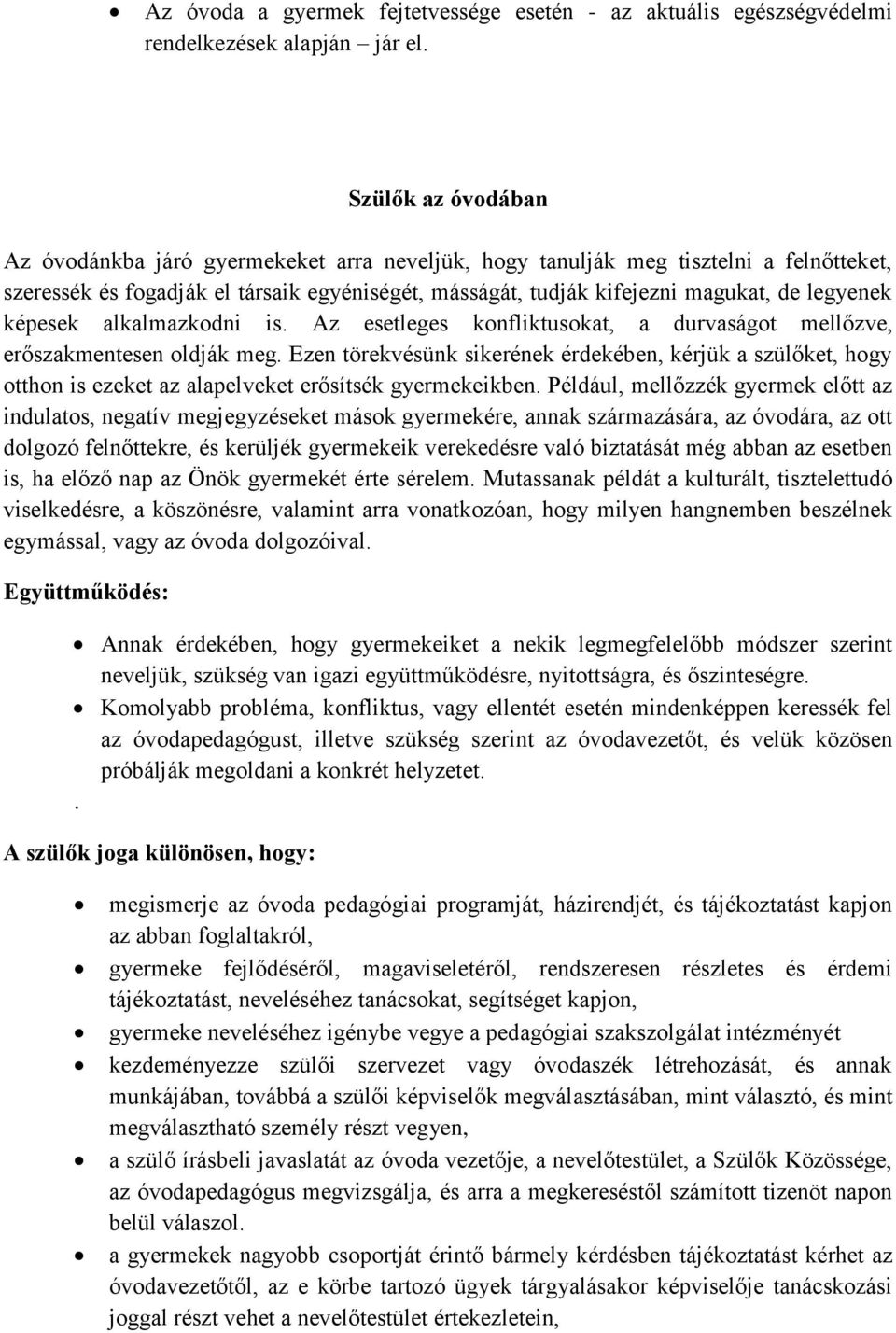 legyenek képesek alkalmazkodni is. Az esetleges konfliktusokat, a durvaságot mellőzve, erőszakmentesen oldják meg.