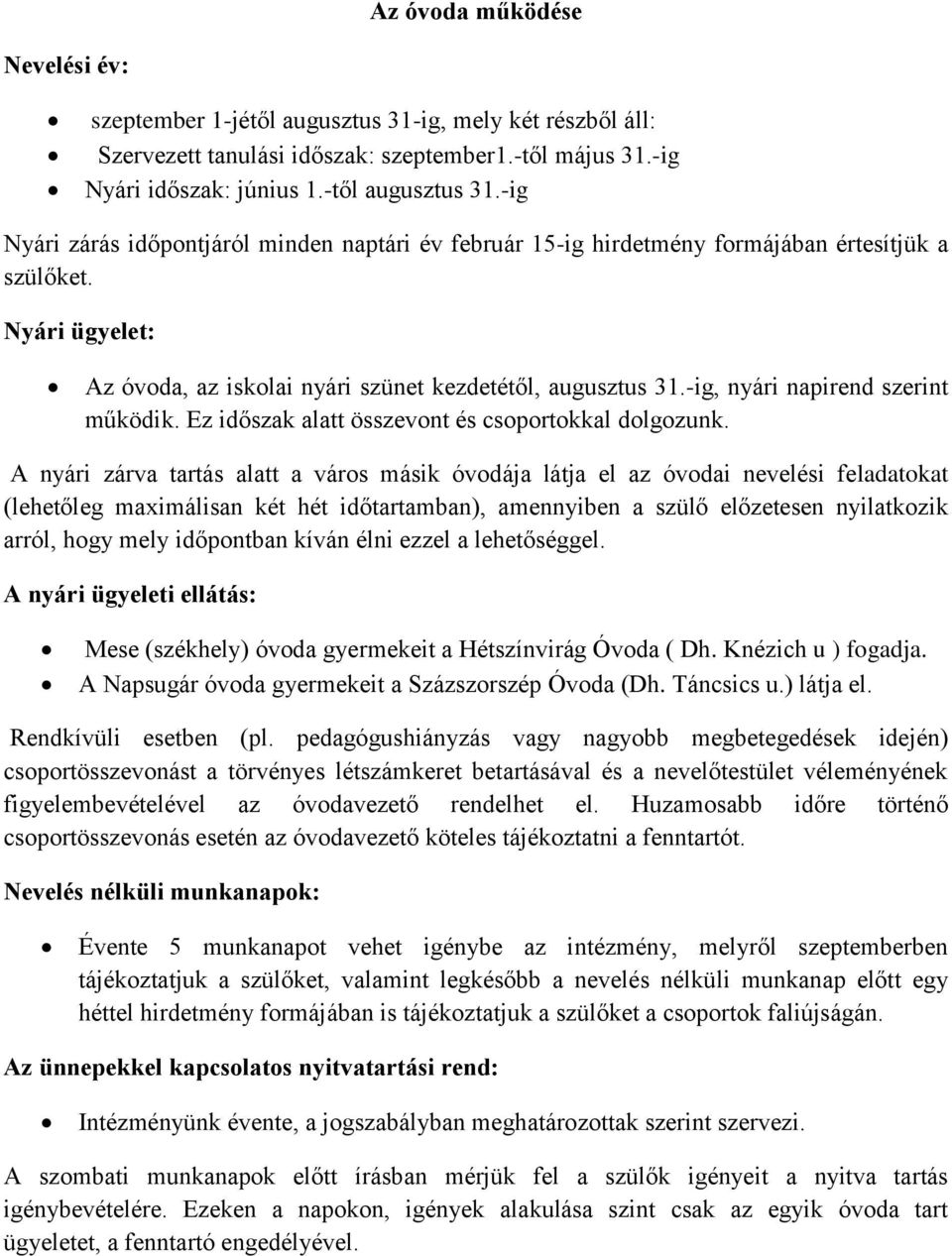 -ig, nyári napirend szerint működik. Ez időszak alatt összevont és csoportokkal dolgozunk.