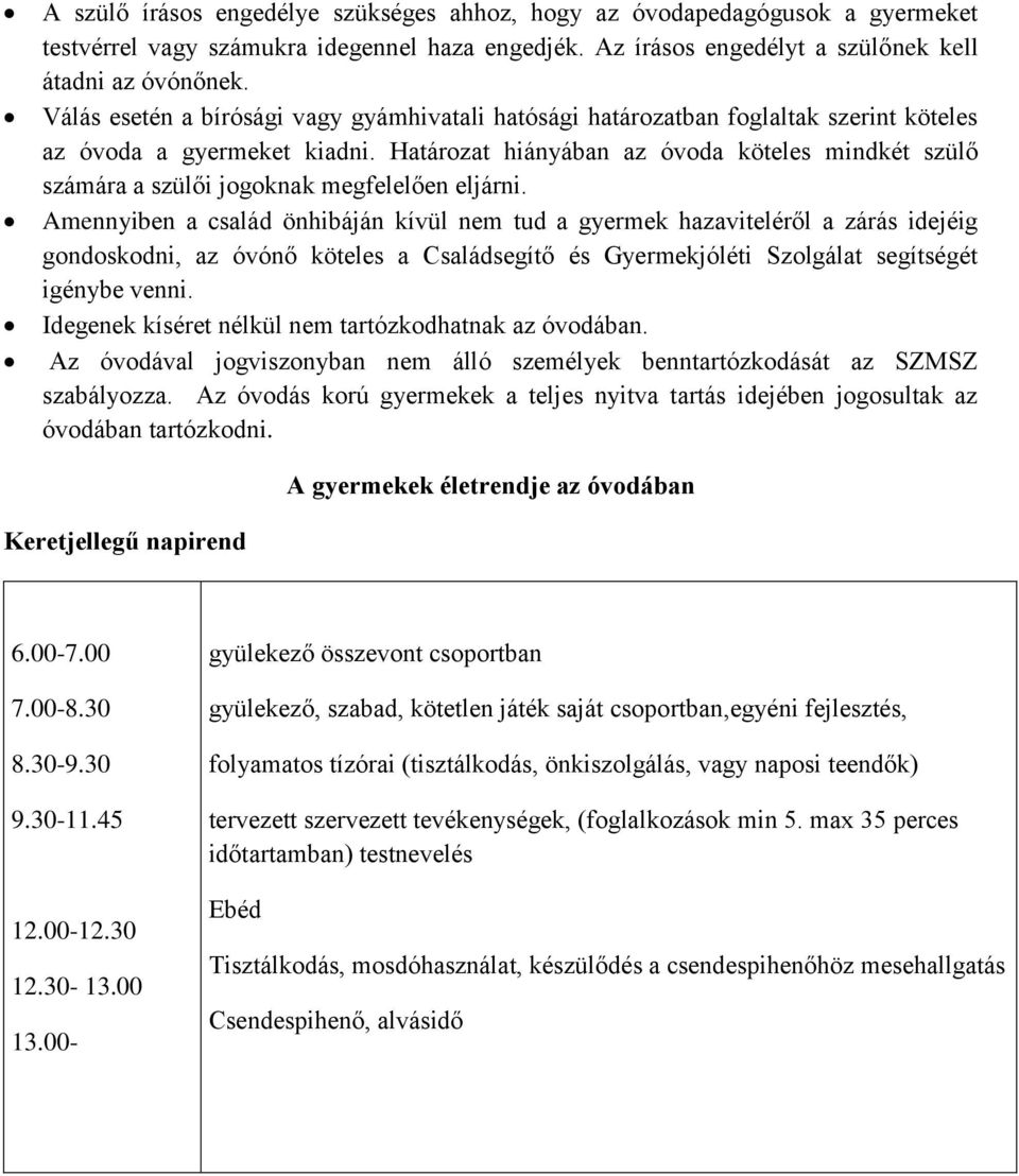 Határozat hiányában az óvoda köteles mindkét szülő számára a szülői jogoknak megfelelően eljárni.