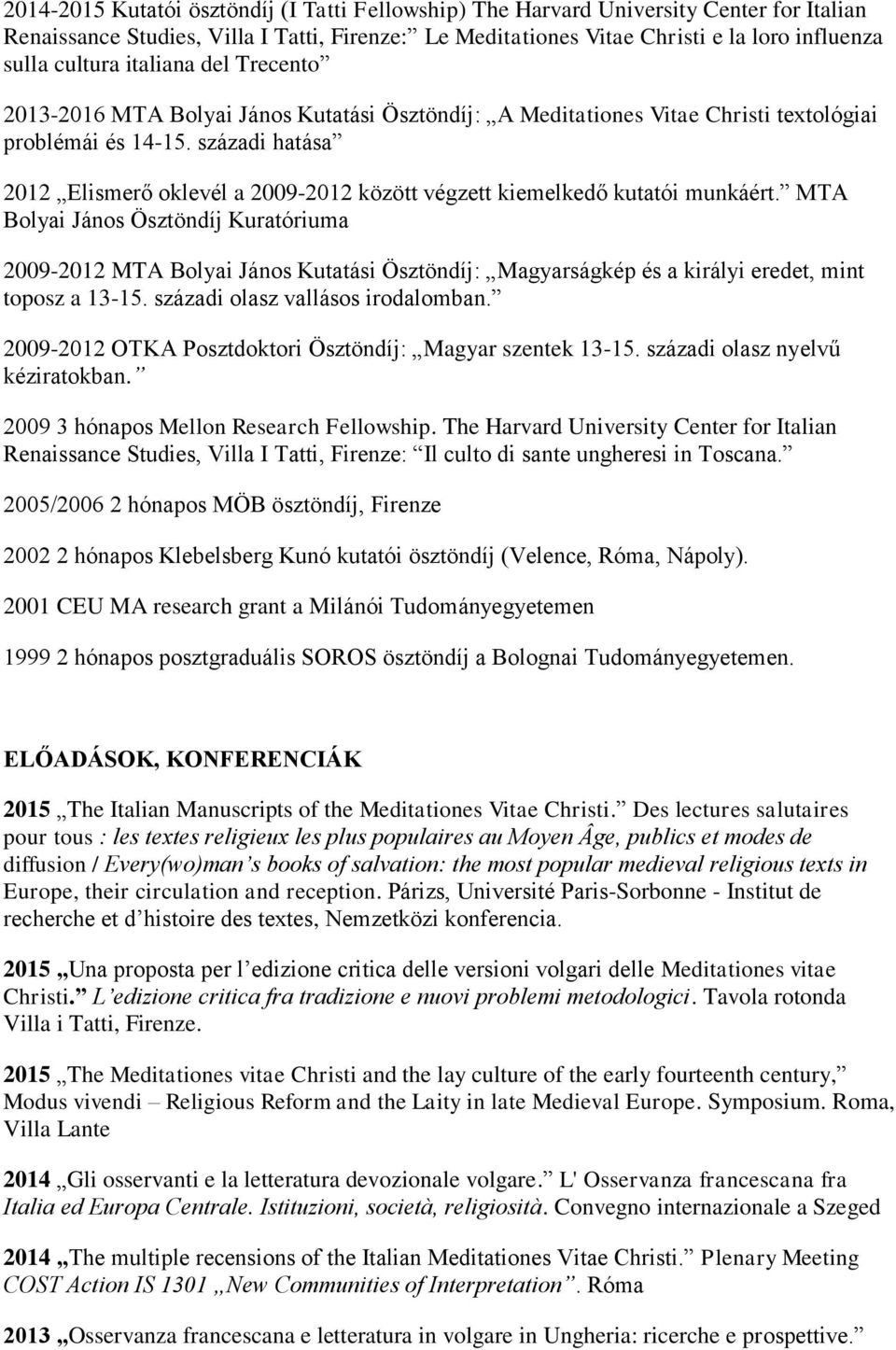 századi hatása 2012 Elismerő oklevél a 2009-2012 között végzett kiemelkedő kutatói munkáért.