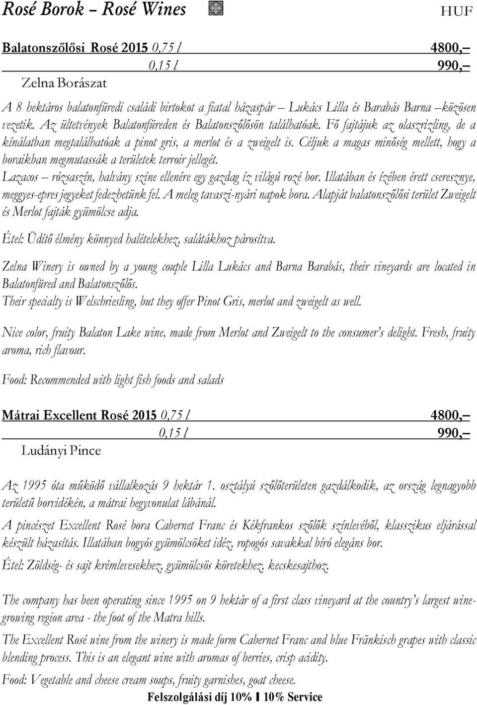 Céljuk a magas minőség mellett, hogy a boraikban megmutassák a területek terroir jellegét. Lazacos rózsaszín, halvány színe ellenére egy gazdag íz világú rozé bor.