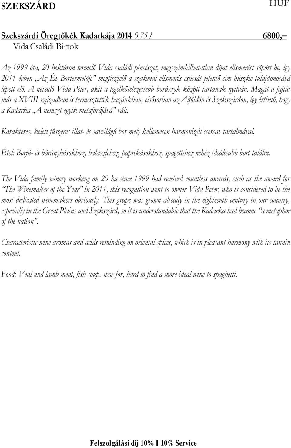 Magát a fajtát már a XVIII században is termesztették hazánkban, elsősorban az Alföldön és Szekszárdon, így érthető, hogy a Kadarka A nemzet egyik metaforájává vált.