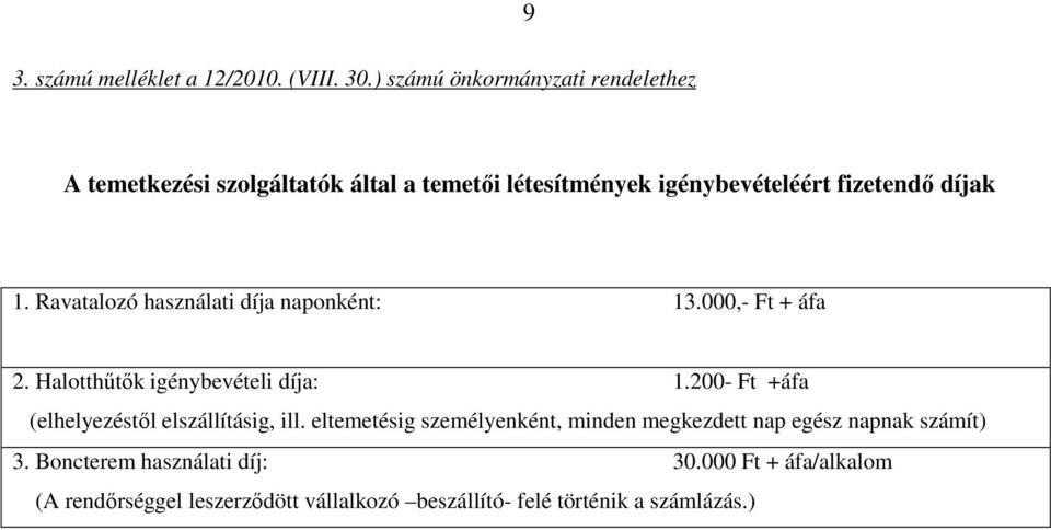 Ravatalozó használati díja naponként: 13.000,- Ft + áfa 2. Halotthőtık igénybevételi díja: 1.