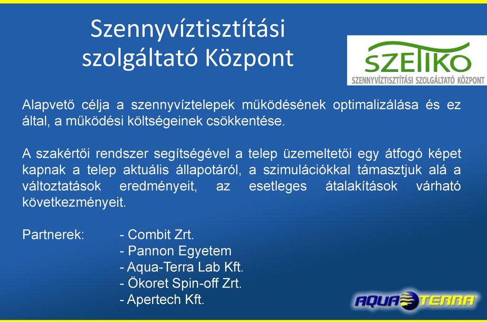 A szakértői rendszer segítségével a telep üzemeltetői egy átfogó képet kapnak a telep aktuális állapotáról, a