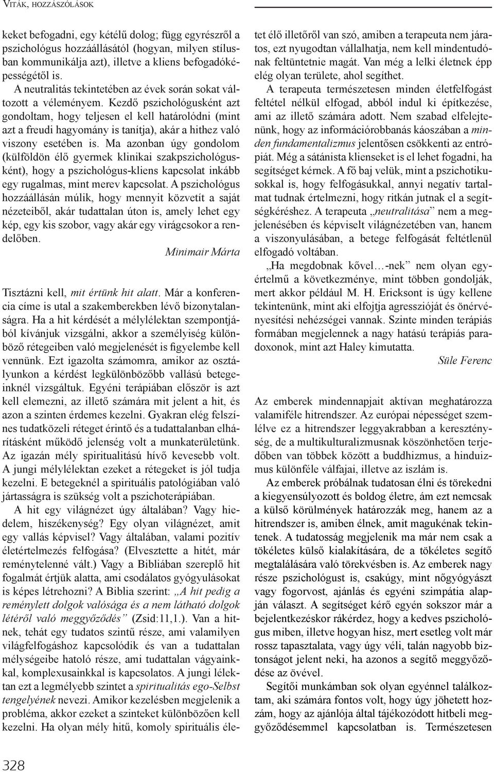 Kezdő pszichológusként azt gondoltam, hogy teljesen el kell határolódni (mint azt a freudi hagyomány is tanítja), akár a hithez való viszony esetében is.