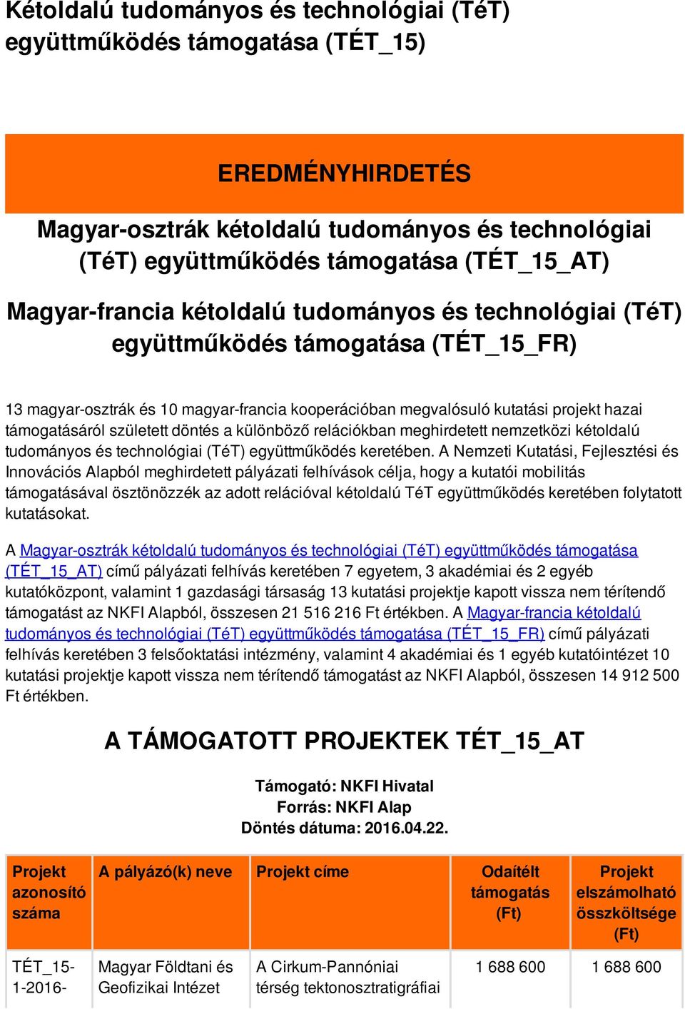 a különböző relációkban meghirdetett nemzetközi kétoldalú tudományos és technológiai (TéT) együttműködés keretében.