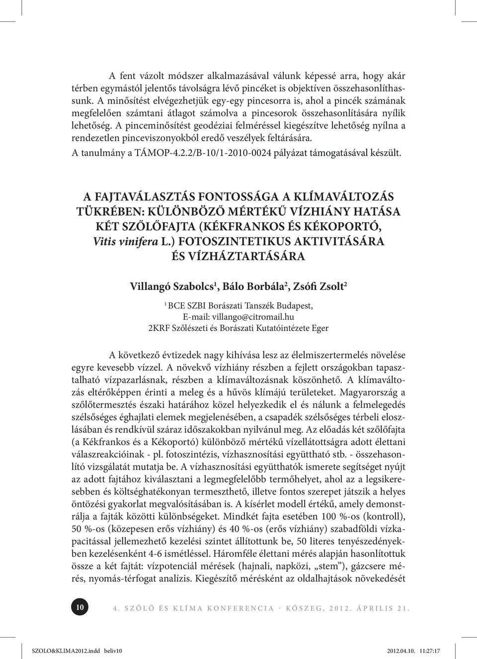 A pinceminősítést geodéziai felméréssel kiegészítve lehetőség nyílna a rendezetlen pinceviszonyokból eredő veszélyek feltárására. A tanulmány a TÁMOP-4.2.