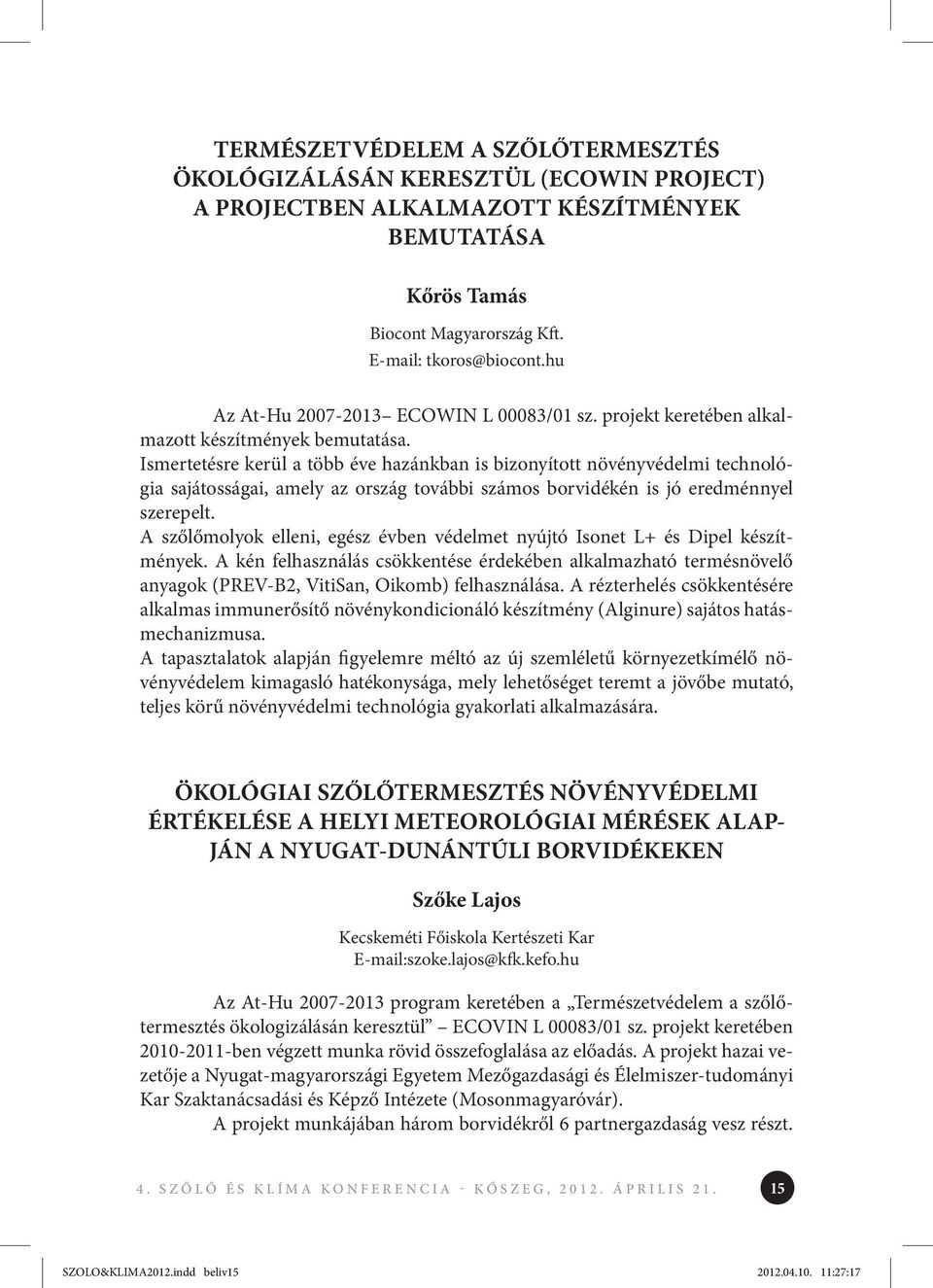 Ismertetésre kerül a több éve hazánkban is bizonyított növényvédelmi technológia sajátosságai, amely az ország további számos borvidékén is jó eredménnyel szerepelt.