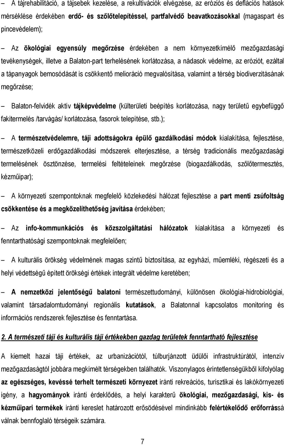 tápanyagok bemosódását is csökkentı melioráció megvalósítása, valamint a térség biodiverzitásának megırzése; Balaton-felvidék aktív tájképvédelme (külterületi beépítés korlátozása, nagy területő