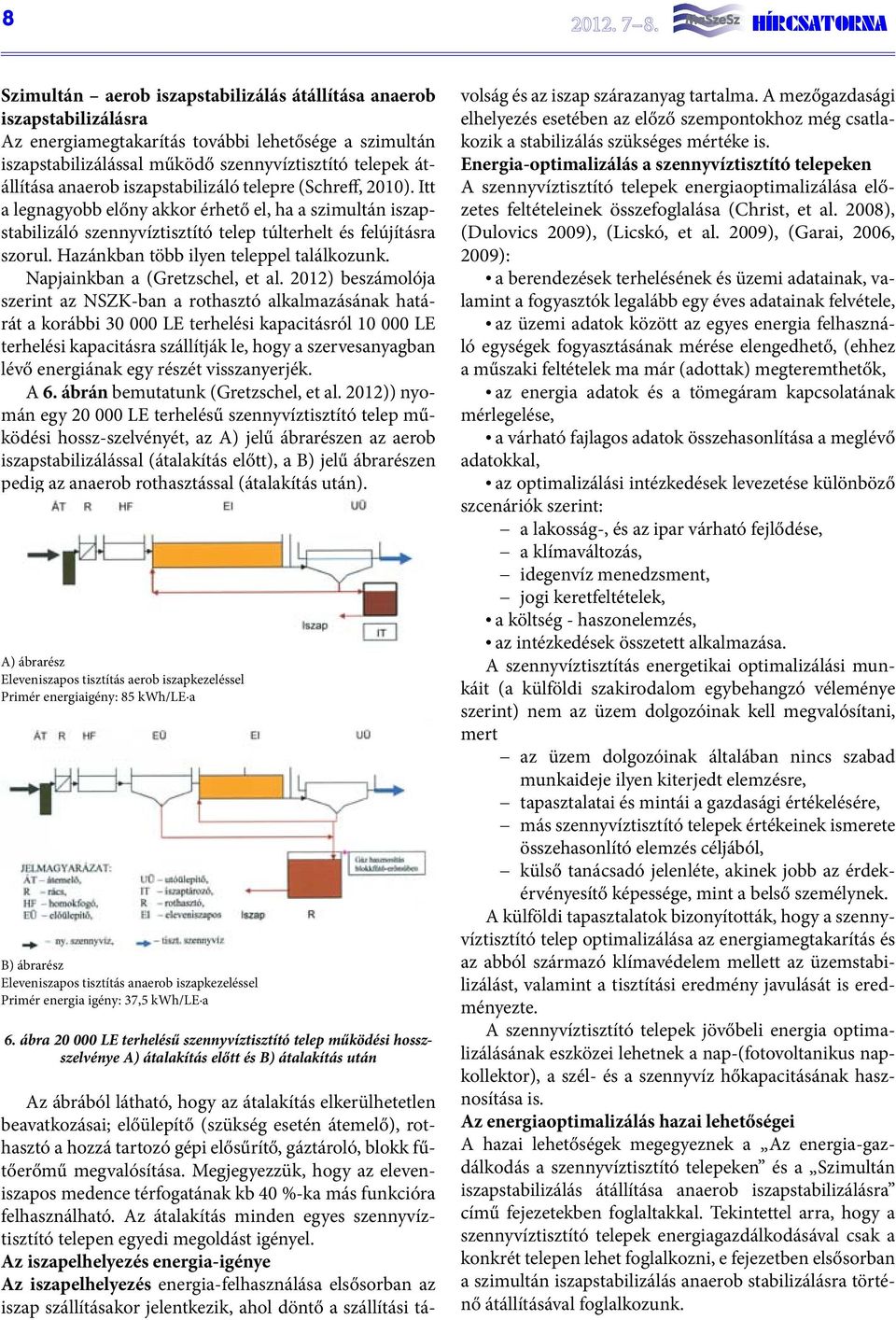 iszapstabilizáló telepre (Schreff, 2010). Itt a legnagyobb előny akkor érhető el, ha a szimultán iszapstabilizáló szennyvíztisztító telep túlterhelt és felújításra szorul.