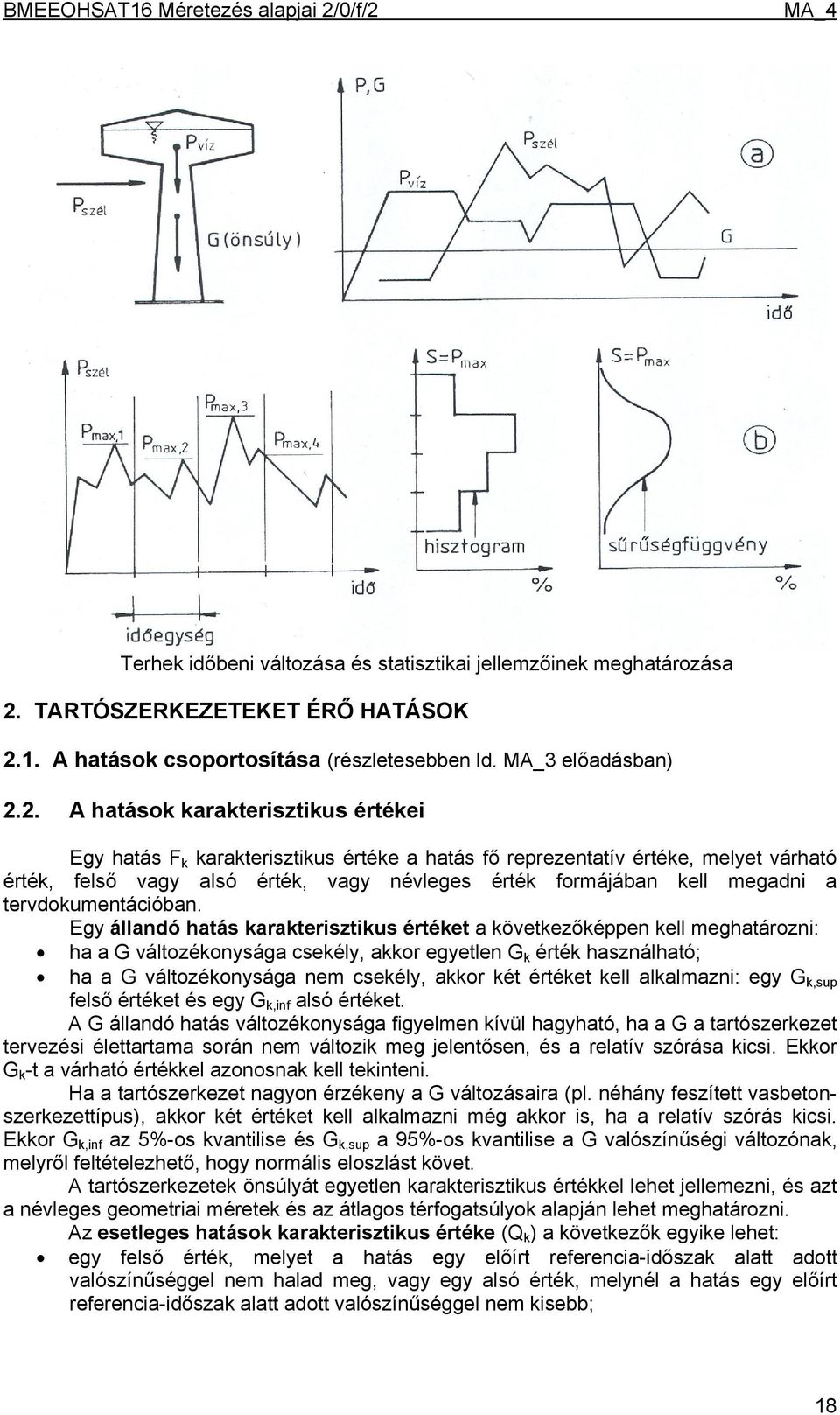 1. A hatások csoportosítása (részletesebben ld. MA_3 előadásban) 2.