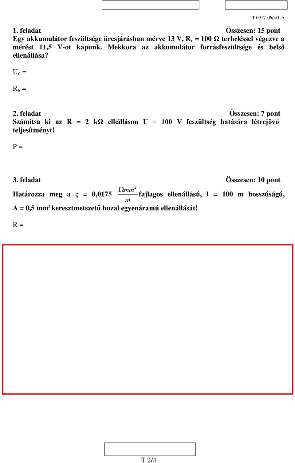 P = 3. feladat Összesen: 10 pont Ωmm 2 Határozza meg a ς = 0,0175 fajlagos ellenállású, l = 100 m hosszúságú, m A = 0,5 mm 2 keresztmetszetű huzal egyenáramú ellenállását! R = 4.