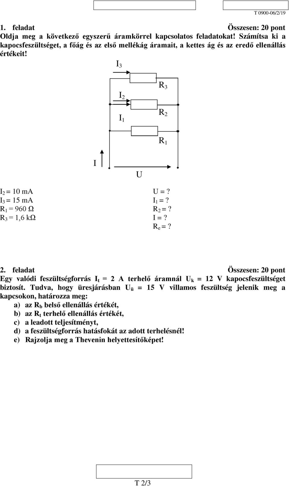 R 1 = 960 Ω R 2 =? R 3 = 1,6 kω I =? R e =? 2. feladat Összesen: 20 pont Egy valódi feszültségforrás I t = 2 A terhelő áramnál U k = 12 V kapocsfeszültséget biztosít.