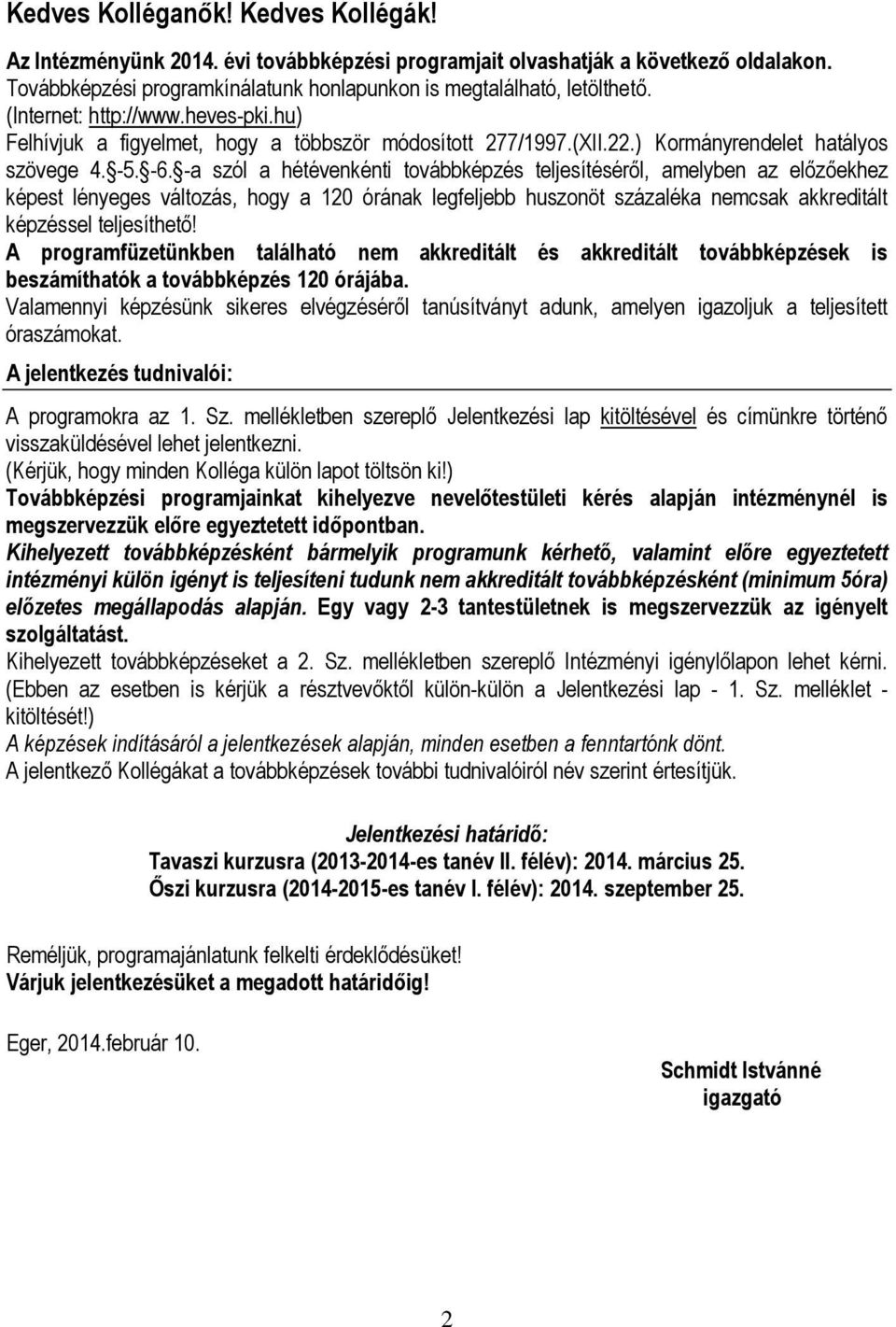 -a szól a hétévenkénti továbbképzés teljesítéséről, amelyben az előzőekhez képest lényeges változás, hogy a 120 órának legfeljebb huszonöt százaléka nemcsak akkreditált képzéssel teljesíthető!