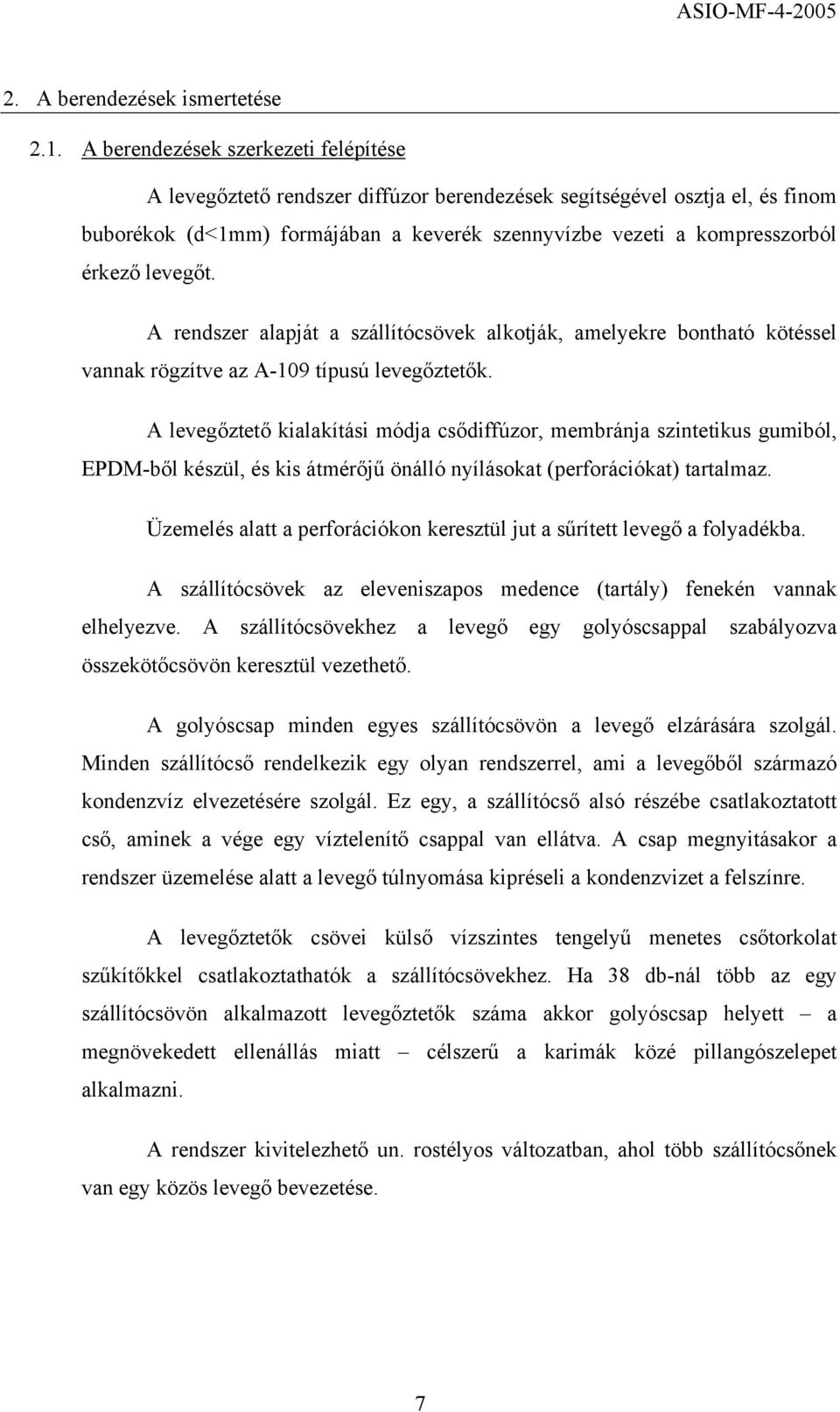 levegőt. A rendszer alapját a szállítócsövek alkotják, amelyekre bontható kötéssel vannak rögzítve az A-109 típusú levegőztetők.