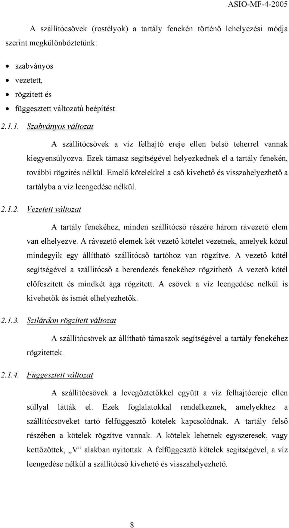 Emelő kötelekkel a cső kivehető és visszahelyezhető a tartályba a víz leengedése nélkül. 2.1.2. Vezetett változat A tartály fenekéhez, minden szállítócső részére három rávezető elem van elhelyezve.