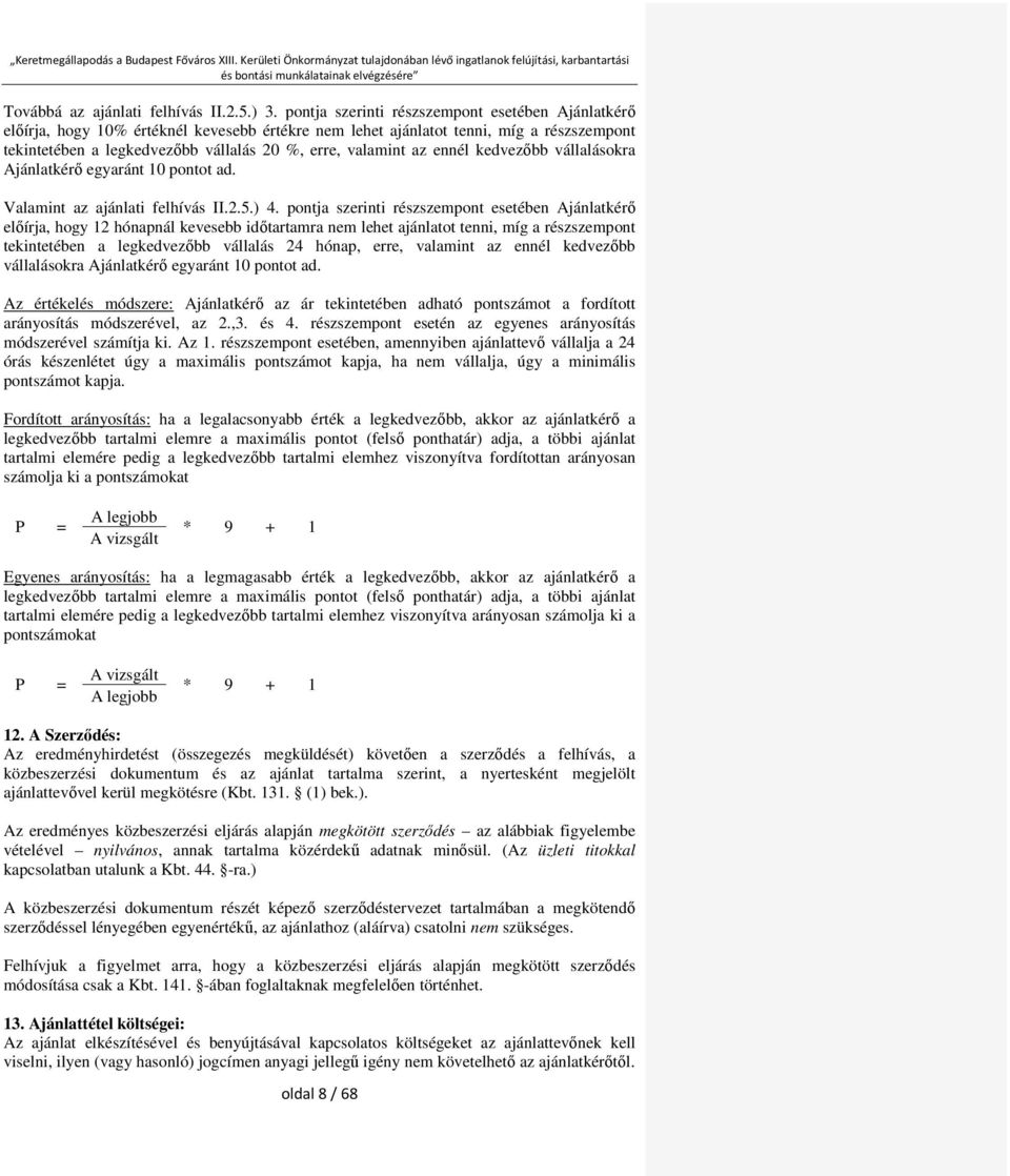 az ennél kedvezőbb vállalásokra Ajánlatkérő egyaránt 10 pontot ad. Valamint az ajánlati felhívás II.2.5.) 4.