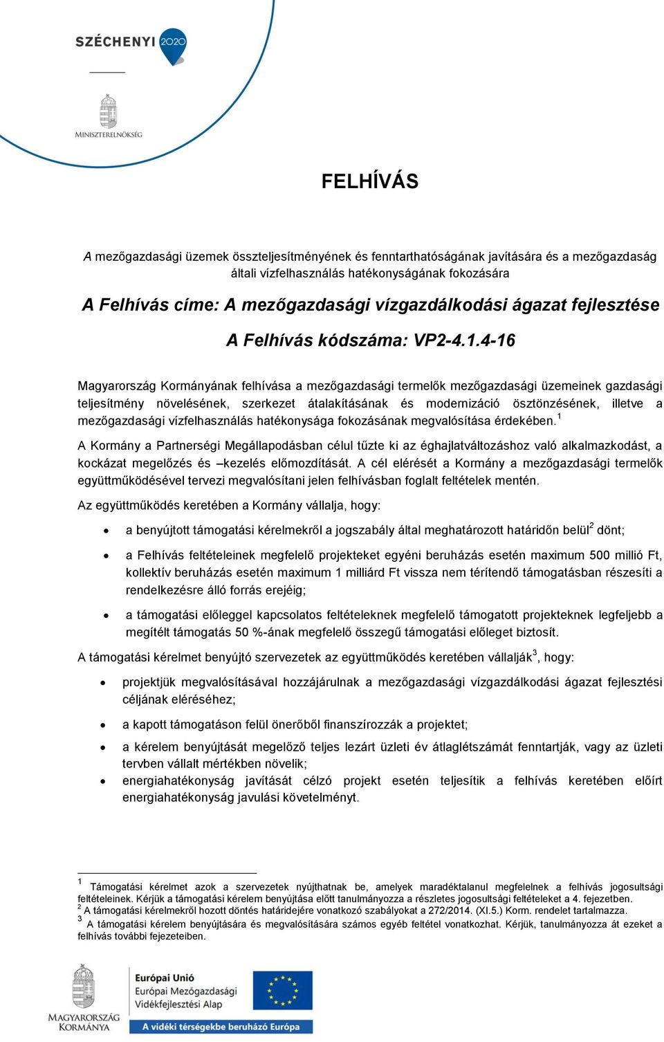 4-16 Magyarország Kormányának felhívása a mezőgazdasági termelők mezőgazdasági üzemeinek gazdasági teljesítmény növelésének, szerkezet átalakításának és modernizáció ösztönzésének, illetve a