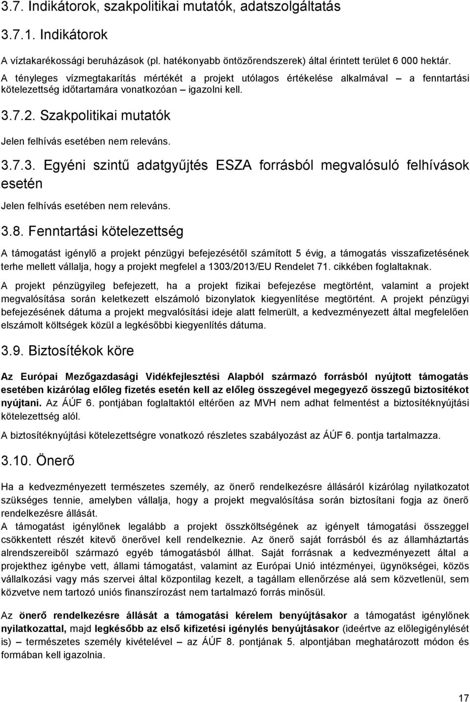 Szakpolitikai mutatók Jelen felhívás esetében nem releváns. 3.7.3. Egyéni szintű adatgyűjtés ESZA forrásból megvalósuló felhívások esetén Jelen felhívás esetében nem releváns. 3.8.