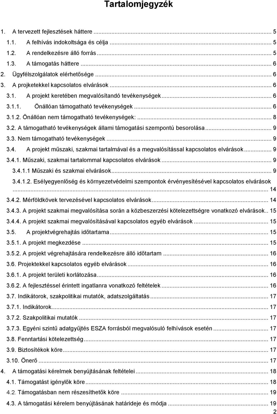 Önállóan nem támogatható tevékenységek:... 8 3.2. A támogatható tevékenységek állami támogatási szempontú besorolása... 9 3.3. Nem támogatható tevékenységek... 9 3.4.