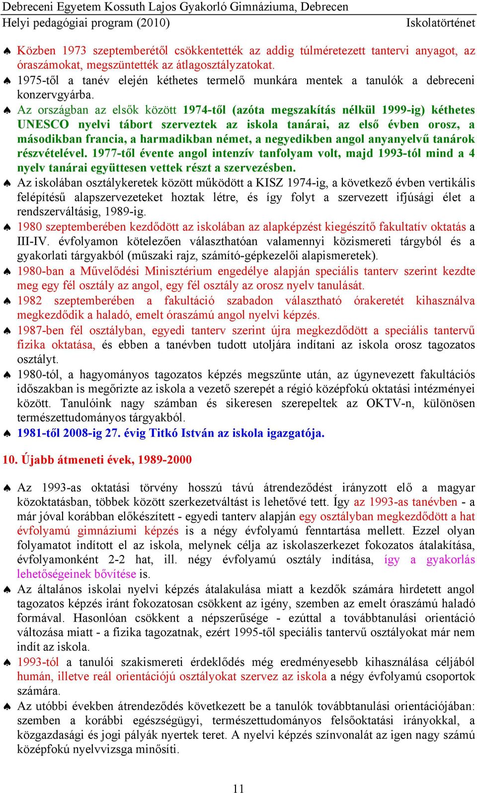Az országban az elsők között 1974-től (azóta megszakítás nélkül 1999-ig) kéthetes UNESCO nyelvi tábort szerveztek az iskola tanárai, az első évben orosz, a másodikban francia, a harmadikban német, a