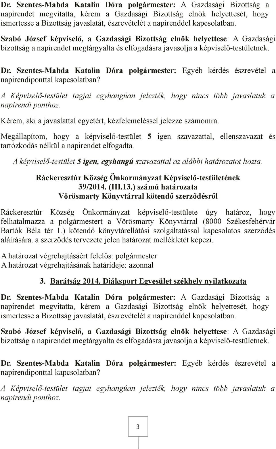 ) számú határozata Vörösmarty Könyvtárral kötendő szerződésről Ráckeresztúr Község Önkormányzat képviselő-testülete úgy