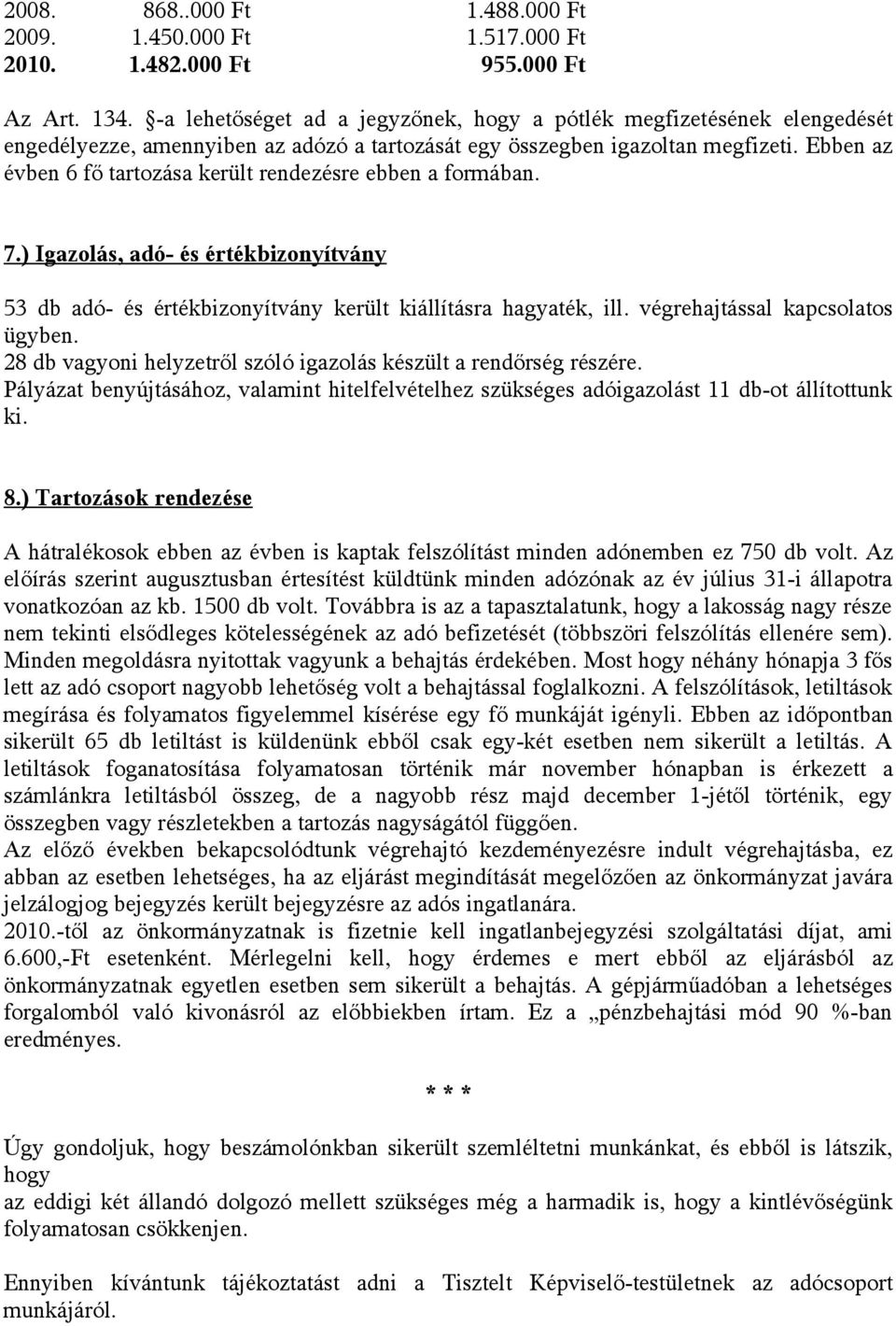 Ebben az évben 6 fő tartozása került rendezésre ebben a formában. 7.) Igazolás, adó- és értékbizonyítvány 53 db adó- és értékbizonyítvány került kiállításra hagyaték, ill.