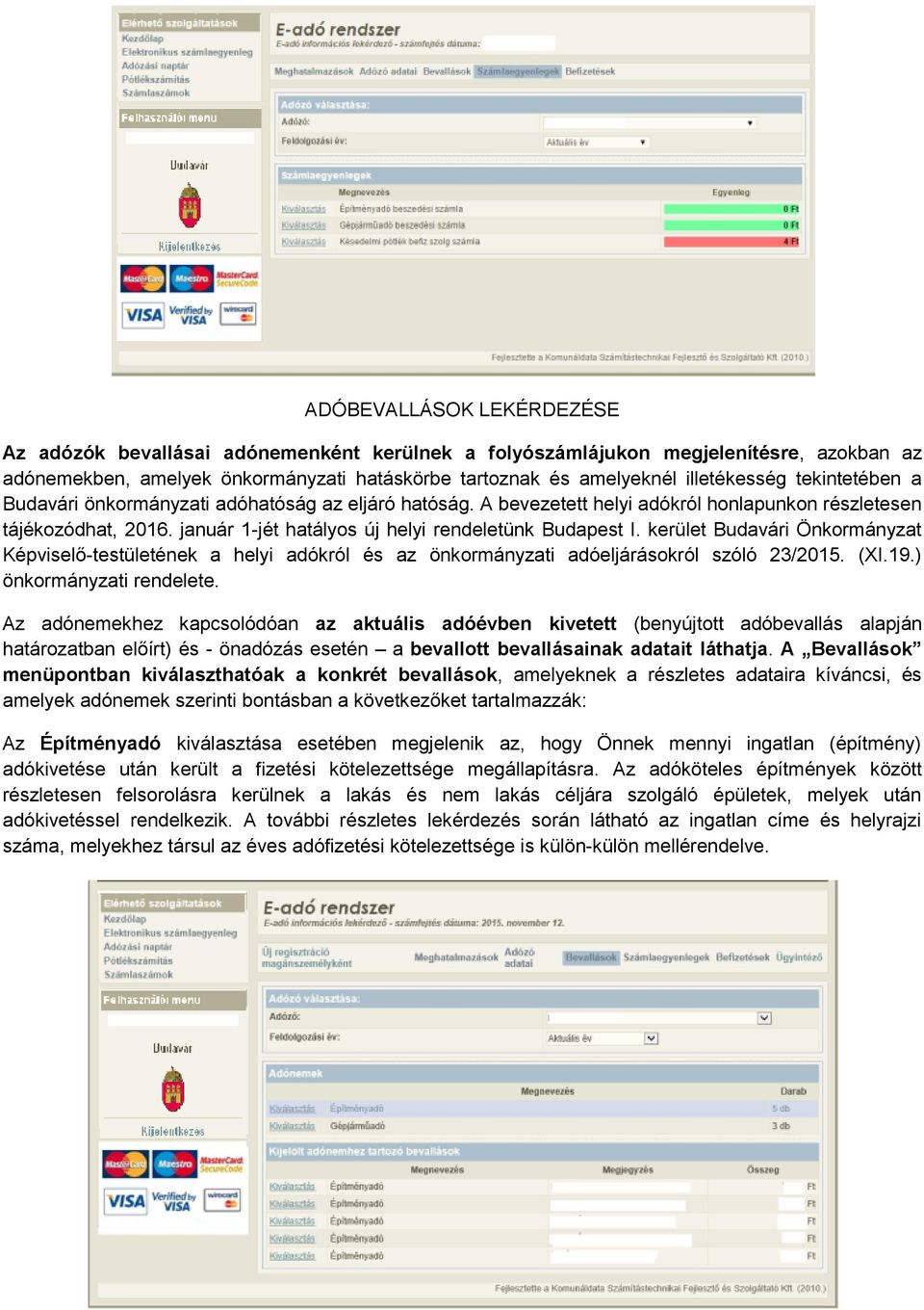 kerület Budavári Önkormányzat Képviselő-testületének a helyi adókról és az önkormányzati adóeljárásokról szóló 23/2015. (XI.19.) önkormányzati rendelete.